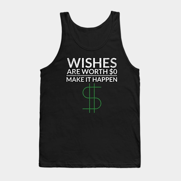 Wishes Are Worth $0 Make It Happen Money Tank Top by OldCamp